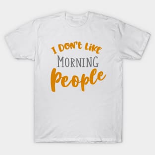 I don't like morning people T-Shirt